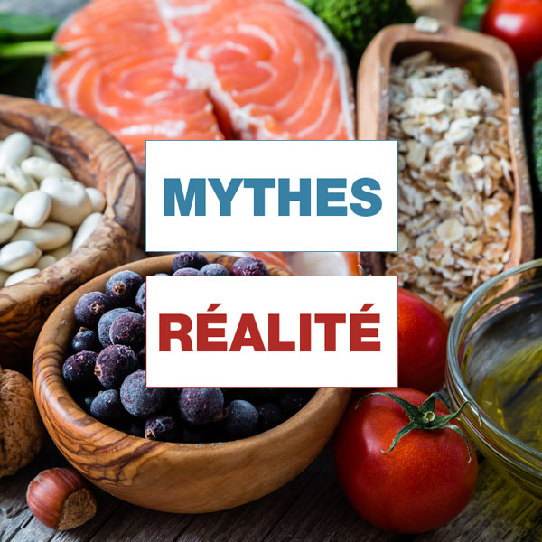 Image sur laquelle on aperçoit des haricots, des bleuets, du saumon, des tomates, du brocoli et de l'huile. À la gauche de l'image, on peut lire le mot MYTHE. À la droite de l'image, on peut lire le mot RÉALITÉ.